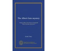 The Albert Gate mystery: being further adventures of Reginald Brett, barrister dectective
