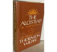 The Alcestiad: Or, a Life in the Sun : A Play in Three Acts, With a Satyr Play, the Drunken Sisters
