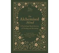 The Alchemised Mind: A Psychology-Based Journey of Healing and Becoming