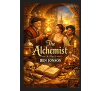 The Alchemist: A Play