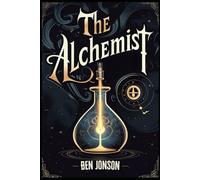 The Alchemist: A Play