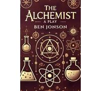 The Alchemist: A Play