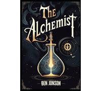 The Alchemist: A Play