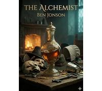 The alchemist: By ben jonson