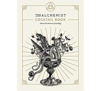 The Alchemist Cocktail Book: Master the Dark Arts of Mixology by Alchemist, The
