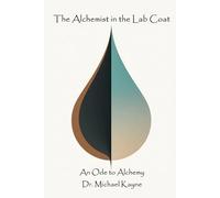 The Alchemist in the Lab Coat: An Ode to Alchemy
