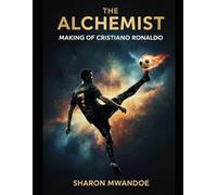 THE ALCHEMIST MAKING OF CRISTIANO RONALDO