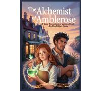 The Alchemist of Amblerose: A Cozy Romantasy of Potions, Rivals, and Forbidden Magic