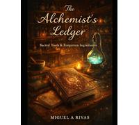 The Alchemist’s Ledger: Sacred Tools & Forgotten Ingredients