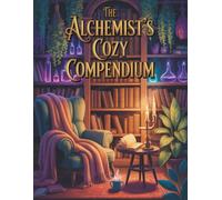 The Alchemist's Cozy Compendium: An Intricate Coloring Book Featuring Magical Potions, Enchanted Ingredients, and Cozy Alchemical Laboratories.