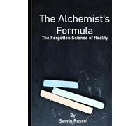 The Alchemist's Formula: The Forgotten Science of Reality