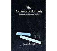 The Alchemist's Formula: The Forgotten Science of Reality