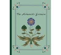 The Alchemist's Grimoire: A Journal for Spell Jars, Potions, and Magical Recipes