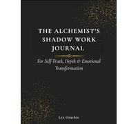 The Alchemist's Shadow Work Journal: For Self-Truth, Depth & Emotional Transformation