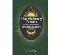 The Alchemy Crown: An Oracle of Answers & Insights - Manifestation Edition