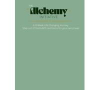 The Alchemy Initiative: A 12-Week Life Changing Journey