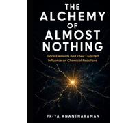 The Alchemy of Almost Nothing: Trace Elements and Their Outsized Influence On Chemical Reactions