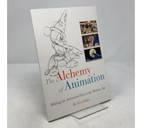The Alchemy of Animation: Making an Animated Film in the Modern Age