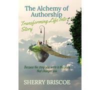 The Alchemy of Authorship: Transforming Life Into Story