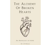 The Alchemy of Broken Hearts: An Anthology of Poems