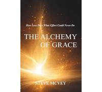The Alchemy of Grace: How Love Does What Effort Could Never Do