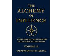 THE ALCHEMY OF INFLUENCE: Where Love Becomes Leadership and Presence Becomes Power