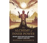 The Alchemy of Inner Power: Ancient Taoist Practices for Energy, Longevity, and Spirit: A practical guide to Qigong breathing, Daoist sexual cultivation, internal energy circulation, and healh