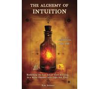 The Alchemy of Intuition: Reclaiming the Lost Art of Inner Knowing in a World Obsessed with Logic and Proof