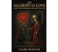The Alchemy of Love: What the Heartbreak Teaches the Soul