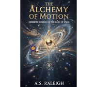 The Alchemy of Motion (Illustrated, Refined and Edited)