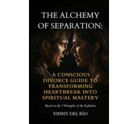 The Alchemy of Separation: A Conscious Divorce Guide to Transforming Heartbreak into Spiritual Mastery