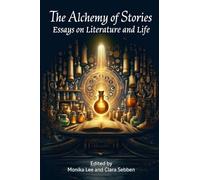 The Alchemy of Stories: Essays on Literature and Life