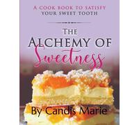 The Alchemy of Sweetness: Plant-based dessert cookbook