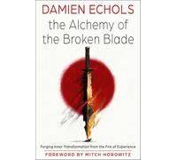 The Alchemy of the Broken Blade: Forging Inner Transformation from the Fire of Experience