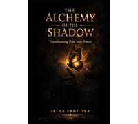 The Alchemy of the Shadow: Transforming Pain Into Power