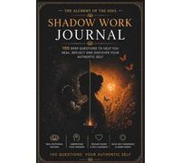 The Alchemy of the Soul: Shadow Work Journal with 100 Self-Reflection Questions and Warm Messages of Encouragement for Reconciling with the Past, Healing the Inner Child, and Finding Peace of Mind.