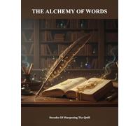 The Alchemy Of Words: Decades Of Sharpening The Quill