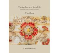 The Alchemy of Your Life - A Workbook: Discovering the Story & Pattern of Your Life