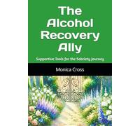 The Alcohol Recovery Ally: Supportive Tools for the Sobriety Journey