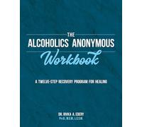 The Alcoholics Anonymous Workbook: A Twelve-Step Recovery Program for Healing