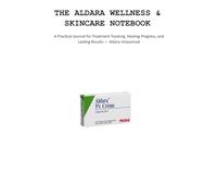 THE ALDARA WELLNESS & SKINCARE NOTEBOOK: A Practical Journal for Treatment Tracking, Healing Progress, and Lasting Results - Aldara Imiquimod