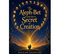 The Aleph-Bet and The Secret of Creation