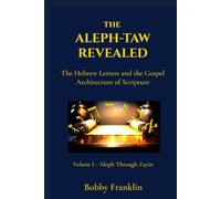 The Aleph-Taw Revealed: The Hebrew Letters and the Gospel Architecture of Scripture