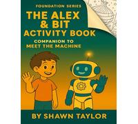 The Alex & Bit Activity Book: Foundation Series: Companion to Meet the Machine
