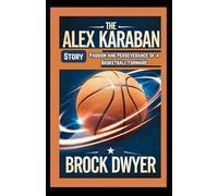 THE ALEX KARABAN STORY: Passion and Perseverance of a Basketball Forward