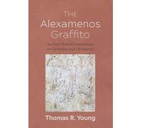 The Alexamenos Graffito: An Early Roman Commentary on Christians and Christianity