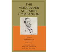 The Alexander Scriabin Companion: History, Performance, and Lore