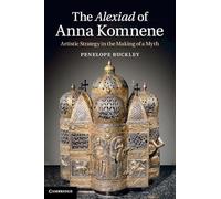 The Alexiad of Anna Komnene: Artistic Strategy in the Making of a Myth