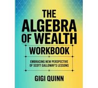 The Algebra Of Wealth Workbook: Embracing New Perspective Of Scott Galloway's Lessons