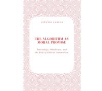 The Algorithm as Moral Promise: Technology, Obedience, and the Risk of Ethical Automatism